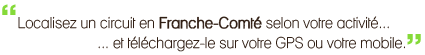 Localisez un circuit en Franche-Comté selon votre activité et téléchargez-le sur votre GPS