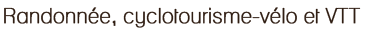 Randonnées, cyclotourisme-vélo et VTT